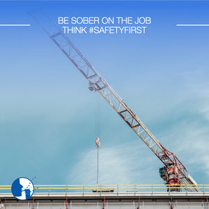 Be Sober on the job! Think #SafetyFirst
