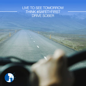 Live to see tomorrow. Think #SafetyFirst. Drive Sober!